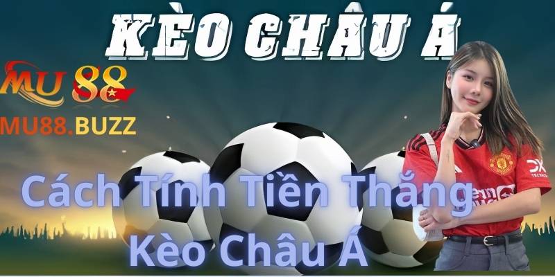 Cách Tính Tiền Thắng Kèo Châu Á