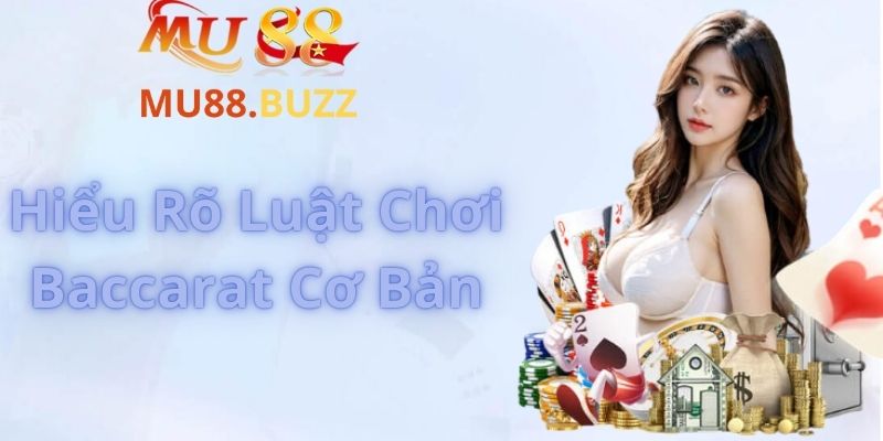 Hiểu Rõ Luật Chơi Baccarat Cơ Bản